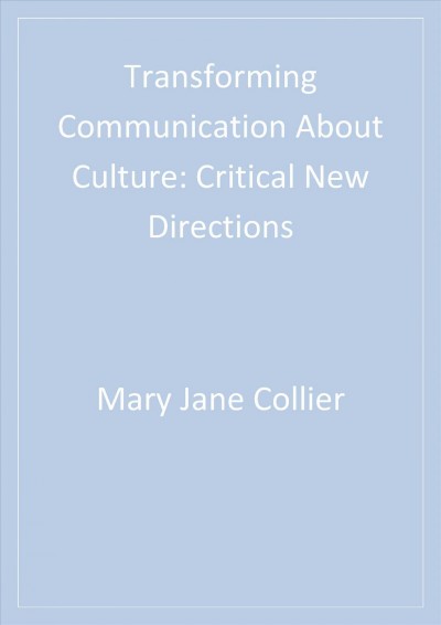 Transforming communication about culture [electronic resource] : critical new directions / editor, Mary Jane Collier.