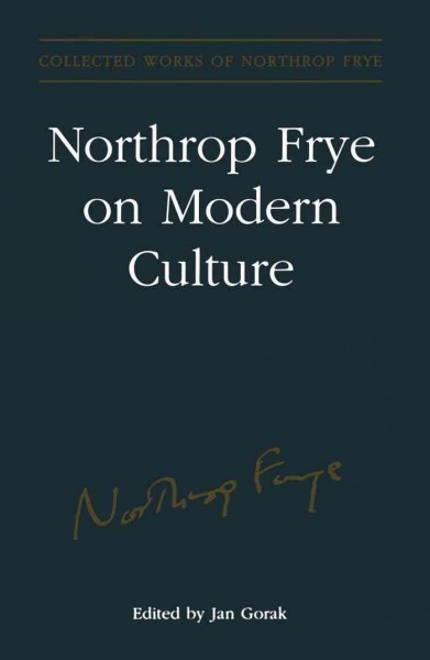 Northrop Frye on modern culture [electronic resource] / edited by Jan Gorak.