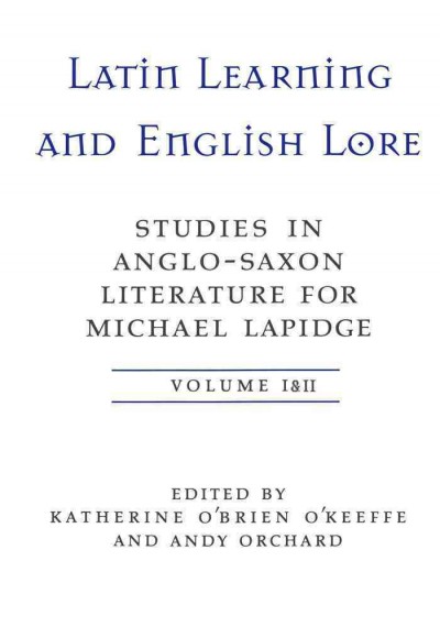 Latin learning and English lore [electronic resource] : studies in Anglo-Saxon literature for Michael Lapidge / Volume 1. / edited by Katherine O'Brien O'Keeffe and Andy Orchard.