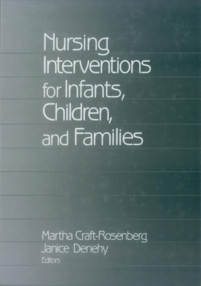 Nursing interventions for infants, children, and families [electronic resource] / Martha Craft-Rosenberg and Janice Denehy, editors.