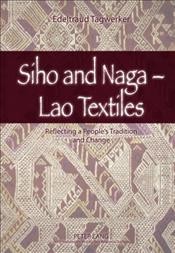 Siho and Naga--Lao textiles [electronic resource] : reflecting a people's tradition and change / Edeltraud Tagwerker.