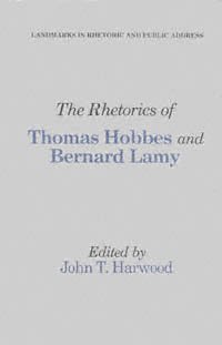 The Rhetorics of Thomas Hobbes and Bernard Lamy [electronic resource] / edited with an introduction and critical apparatus by John T. Harwood.