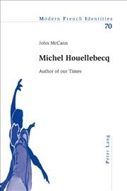 Michel Houellebecq [electronic resource] : author of our times / John McCann.