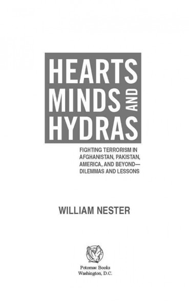 Hearts, minds, and hydras [electronic resource] : fighting terrorism in Afghanistan, Pakistan, America, and beyond : dilemmas and lessons / William Nester.
