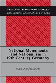 National monuments and nationalism in 19th century Germany [electronic resource] / Hans A. Pohlsander.