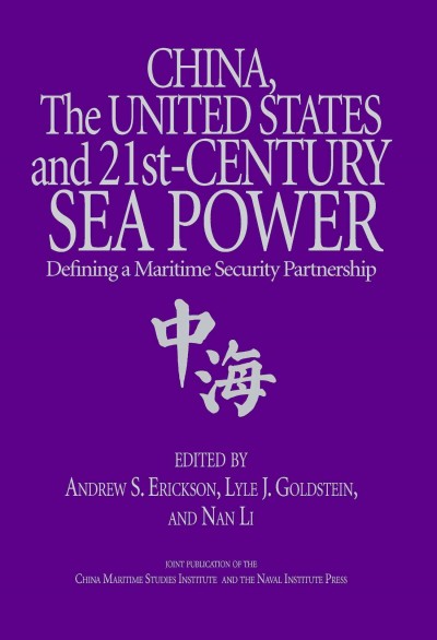 China, the United States, and 21st-century sea power [electronic resource] : defining a maritime security partnership / edited by Andrew S. Erickson, Lyle J. Goldstein, and Nan Li.