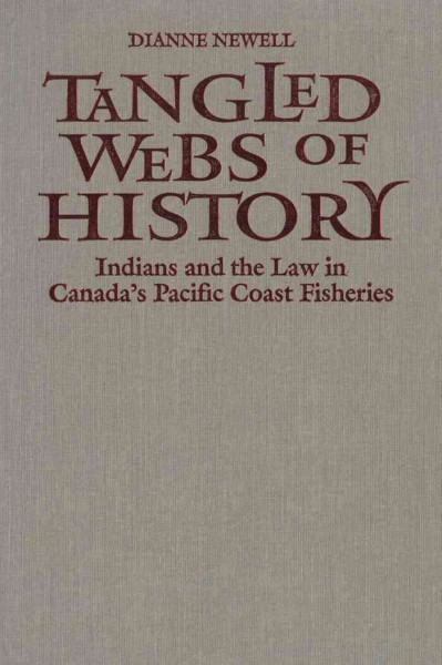 Tangled webs of history [electronic resource] : Indians and the law in Canada's Pacific Coast fisheries / Dianne Newell.