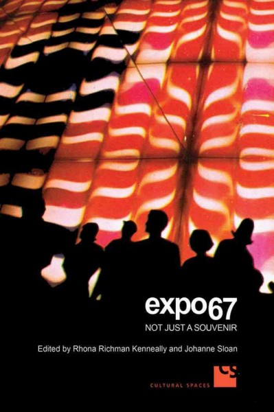 Expo 67 [electronic resource] : not just a souvenir / edited by Rhona Richman Kenneally and Johanne Sloan.