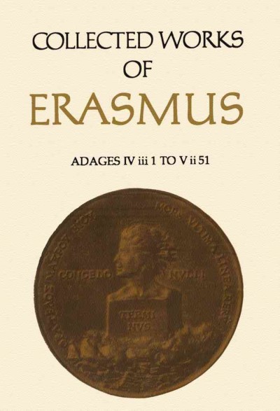 Adages IV iii 1 to V ii 51 [electronic resource] / Erasmus ; translated and annotated by John N. Grant and Betty I. Knott ; edited by John N. Grant.