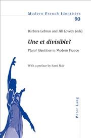 Une et divisible? [electronic resource] : plural identities in modern France / Barbara Lebrun and Jill Lovecy (eds) ; with a preface by Sami Naïr.