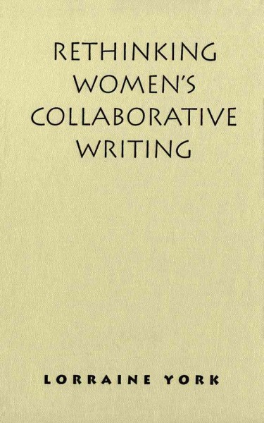 Rethinking women's collaborative writing [electronic resource] : power, difference, property / Lorraine York.