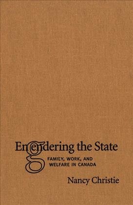 Engendering the state [electronic resource] : family, work, and welfare in Canada / Nancy Christie.