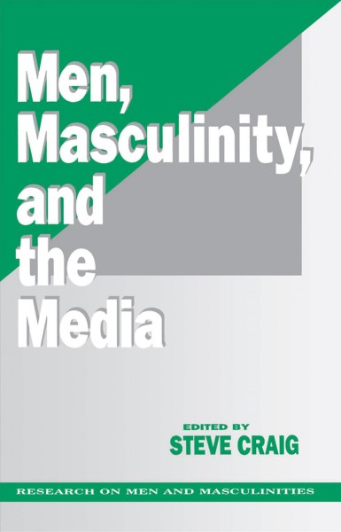 Men, masculinity and the media [electronic resource] / edited by Steve Craig.