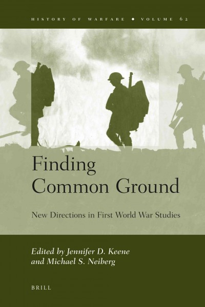 Finding common ground [electronic resource] : new directions in First World War studies / edited by Jennifer D. Keene, Michael S. Neiberg.