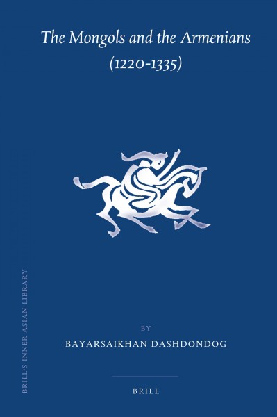 The Mongols and the Armenians (1220-1335) [electronic resource] / by Bayarsaikhan Dashdondog.