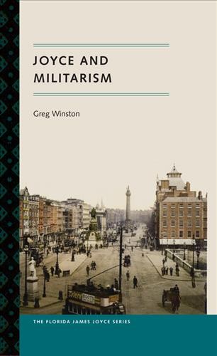 Joyce and militarism [electronic resource] / Greg Winston ; foreword by Sebastian D. G. Knowles.