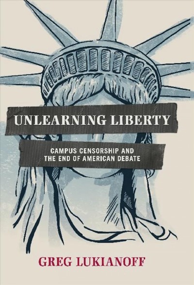 Unlearning Liberty [electronic resource] : Campus Censorship and the End of American Debate.