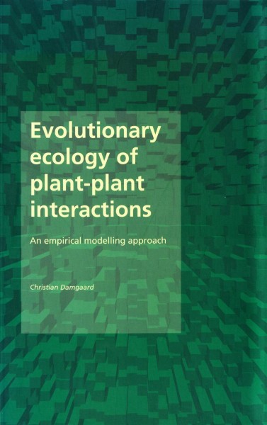 Evolutionary ecology of plant-plant interactions [electronic resource] : an empirical modelling approach / Christian Damgaard.