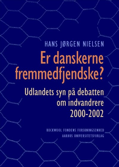 Er danskerne fremmedfjendske? [electronic resource] : udlandets syn på debatten om indvandrere 2000-2002 / Hans Jørgen Nielsen.