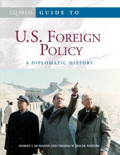 Guide to U.S. foreign policy [electronic resource] : a diplomatic history / edited by Robert J. McMahon, Thomas W. Zeiler.