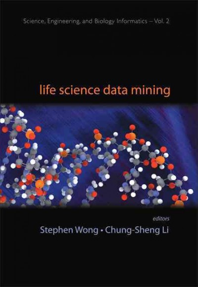 Life science data mining [electronic resource] / editors, Stephen Wong, Chung-Sheng Li.