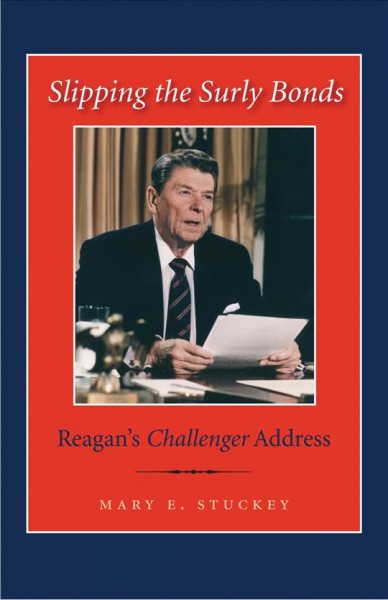 Slipping the surly bonds [electronic resource] : Reagan's Challenger address / Mary E. Stuckey.