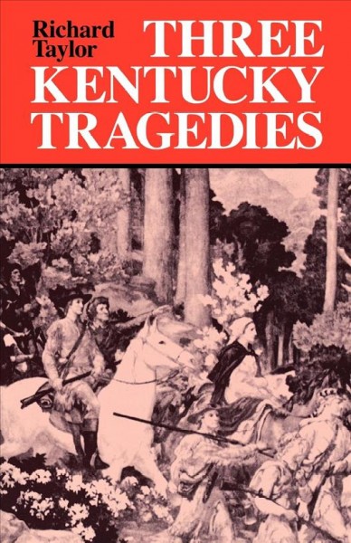Three Kentucky tragedies [electronic resource] / Richard Taylor.