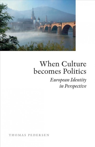 When culture becomes politics [electronic resource] : European identity in perspective / by Thomas Pedersen.