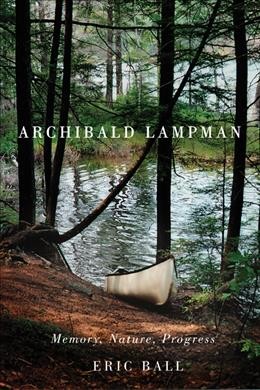 Archibald Lampman : memory, nature, progress / Eric Ball.