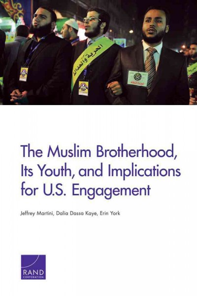 The Muslim Brotherhood, its youth, and implications for U.S. engagement [electronic resource] / Jeffrey Martini, Dalia Dassa Kaye, Erin York.