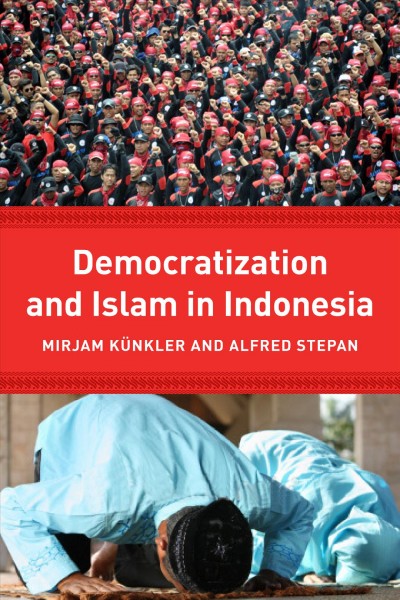 Democracy and Islam in Indonesia [electronic resource] / edited by Mirjam Künkler and Alfred Stepan.