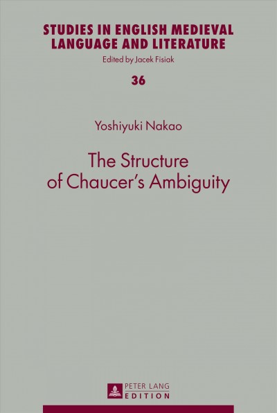 The structure of Chaucer's ambiguity [electronic resource] / Yoshiyuki Nakao.