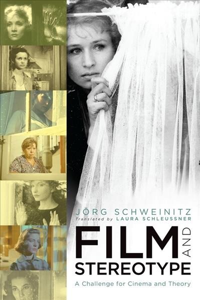 Film and stereotype [electronic resource] : a challenge for cinema and theory / Jörg Schweinitz ; translated by Laura Schleussner.