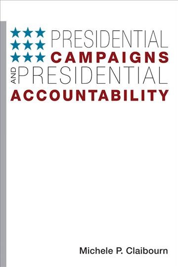 Presidential campaigns and presidential accountability [electronic resource] / Michele P. Claibourn.