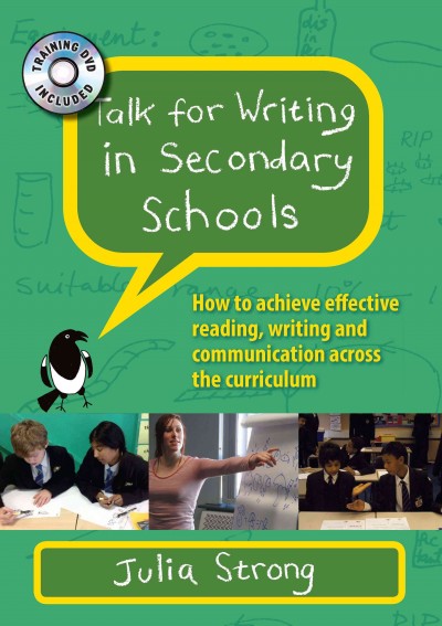 Talk for writing in secondary schools : how to achieve effective reading, writing and communication across the curriculum / Julia Strong.