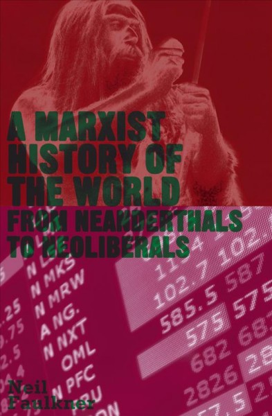 A Marxist history of the world [electronic resource] : from Neanderthals to Neoliberals / Neil Faulkner.