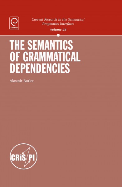 The semantics of grammatical dependencies / by Alastair Butler.