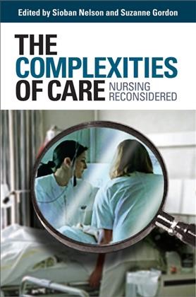 The complexities of care [electronic resource] : nursing reconsidered / edited by Sioban Nelson and Suzanne Gordon.