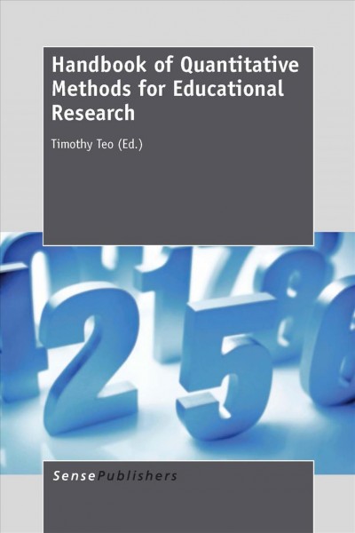 Handbook of quantitative methods for educational research / edited by Timothy Teo.