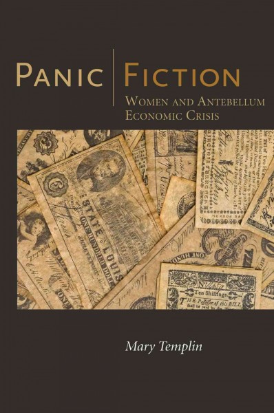 Panic Fiction [electronic resource] : Women and Antebellum Economic Crisis.