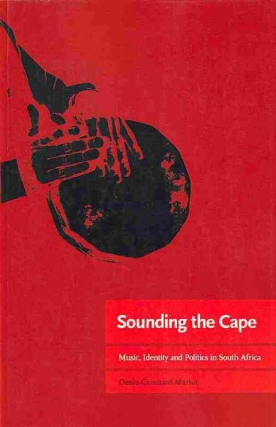 Sounding the Cape music, identity and politics in South Africa [electronic resource] / Denis-Constant Martin.