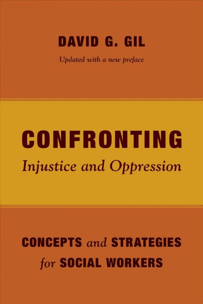 Confronting injustice and oppression [electronic resource] : concepts and strategies for social workers / David G. Gil.