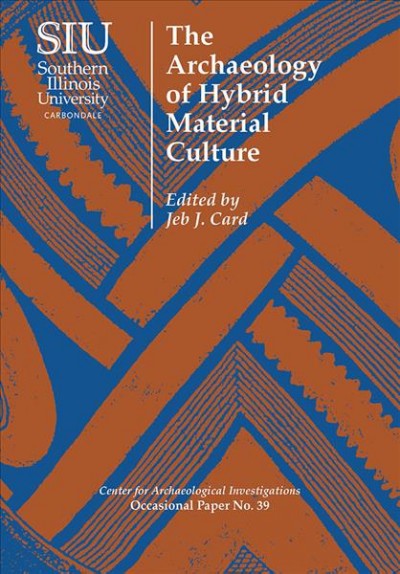 The archaeology of hybrid material culture / edited by Jeb J. Card.