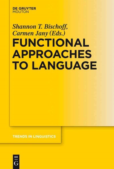 Functional approaches to language / edited by Shannon T. Bischoff, Carmen Jany.