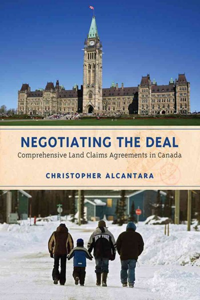Negotiating the deal [electronic resource] : comprehensive land claims agreements in Canada / Christopher Alcantara.