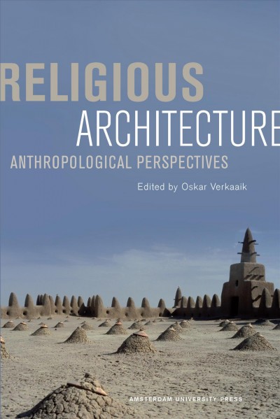 Religious architecture [electronic resource] : anthropological perspectives / edited by Oskar Verkaaik.