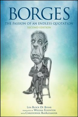 Borges, the passion of an endless quotation / Lisa Block de Behar ; translated by William Egginton with Christopher Ray Alexander.