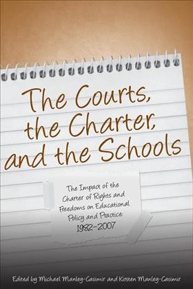 The courts, the Charter and the schools [electronic resource] : the impact of the Charter of Rights and Freedoms on educational policy and practice, 1982-2007 / edited by Michael Manley-Casimir and Kirsten Manley-Casimir.