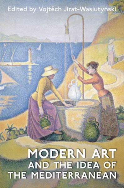 Modern art and the idea of the Mediterranean [electronic resource] / edited by Vojtěch Jirat-Wasiutyʹnski with the assistance of Anne Dymond.