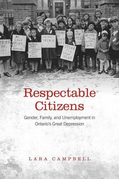 Respectable citizens [electronic resource] : gender, family, and unemployment in Ontario's Great Depression / Lara Campbell.